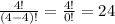 \frac{4!}{(4-4)!}= \frac{4!}{0!}=24