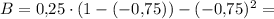 B = 0{,}25\cdot (1 -(-0{,}75)) - (-0{,}75)^2 =