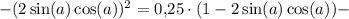 - (2\sin(a)\cos(a))^2 = 0{,}25\cdot (1 - 2\sin(a)\cos(a)) -