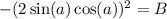 - (2\sin(a)\cos(a))^2 = B