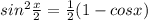 sin^{2} \frac{x}{2}= \frac{1}{2} (1-cosx)