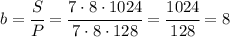 b = \cfrac{S}{P}=\cfrac{7 \cdot 8 \cdot 1024}{7 \cdot 8 \cdot 128} = \cfrac{1024}{128} = 8