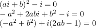 (ai+b)^2-i=0\\-a^2+2abi+b^2-i=0\\(-a^2+b^2)+i(2ab-1)=0