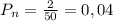 P_{n} = \frac{2}{50} = 0,04