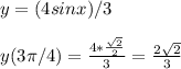 y=(4sinx)/3 \\ \\ y(3 \pi /4)= \frac{4* \frac{ \sqrt{2} }{2} }{3} = \frac{2 \sqrt{2} }{3}