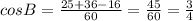 cos B = \frac{25 + 36 - 16}{60} = \frac{45}{60} = \frac{3}{4}