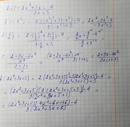 для функции y=f(x), где f(x)=2x^2+3x-4/3x+3, найдите f(-x^3) f(1/x) f(2x^2+3x+5) заранее ! )