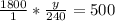 \frac{1800}{1}* \frac{y}{240} =500