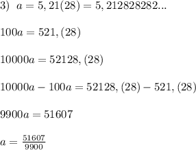 3)\; \; a=5,21(28)=5,212828282...\\\\100a=521,(28)\\\\10000a=52128,(28)\\\\10000a-100a=52128,(28)-521,(28)\\\\9900a=51607\\\\a= \frac{51607}{9900}