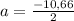 a= \frac{-10,66}{2}