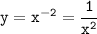 \tt \displaystyle y=x^{-2} =\frac1{x^2 }