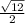 \frac{ \sqrt{12} }{2}