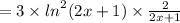 = 3 \times {ln}^{2}(2x + 1) \times \frac{2}{2x + 1}