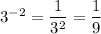 {3}^{ - 2} = \dfrac{1}{ {3}^{2} } = \dfrac{1}{9}