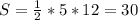 S= \frac{1}{2}*5*12=30