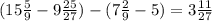 (15\frac{5}{9} - 9 \frac{25}{27} )-(7 \frac{2}{9} -5)=3 \frac{11}{27}