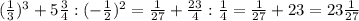 ( \frac{1}{3})^{3} + 5\frac{3}{4}:(- \frac{1}{2})^2 = \frac{1}{27}+ \frac{23}{4}: \frac{1}{4}= \frac{1}{27}+23= 23\frac{1}{27}