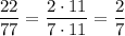 \dfrac{22}{77} =\dfrac{2\cdot 11}{7\cdot 11} =\dfrac27