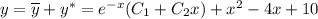 y=\overline{y}+y^*=e^{-x}(C_1+C_2x)+x^2-4x+10