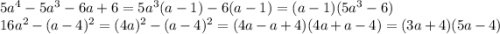 5a^4-5a^3-6a+6=5a^3(a-1)-6(a-1)=(a-1)(5a^3-6)\\16a^2-(a-4)^2=(4a)^2-(a-4)^2=(4a-a+4)(4a+a-4)=(3a+4)(5a-4)