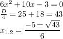 6x^2+10x-3=0 \\ \frac{D}{4}=25+18=43 \\ x_{1,2}= \dfrac{-5б \sqrt{43} }{6}