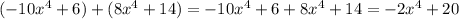 (-10x^4+6)+(8x^4+14)=-10x^4+6+8x^4+14=-2x^4+20