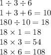 1 \div 3 \div 6 \\ 1 + 3 + 6 = 10 \\ 180 \div 10 = 18 \\ 18 \times 1 = 18 \\ 18 \times 3 = 54 \\ 18 \times 6 = 108