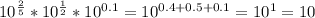 10^{ \frac{2}{5} }*10^{ \frac{1}{2} }*10^{0.1}=10^{ 0.4+ 0.5+0.1 }=10^1=10