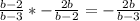 \frac{b-2}{b-3}*-\frac{2b}{b-2} =-\frac{2b}{b-3}