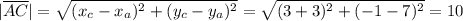 |\overline{AC}|= \sqrt{(x_c-x_a)^2+(y_c-y_a)^2}=\sqrt{(3+3)^2+(-1-7)^2 }=10