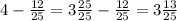 4 - \frac{12}{25} = 3\frac{25}{25} - \frac{12}{25} = 3\frac{13}{25}