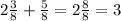 2\frac{3}{8} + \frac{5}{8} = 2\frac{8}{8} = 3