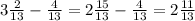 3\frac{2}{13} - \frac{4}{13} = 2 \frac{15}{13} - \frac{4}{13} = 2\frac{11}{13}