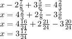 x - 2 \frac{7}{8} + 3 \frac{5}{6} = 4 \frac{2}{3} \\ x = 4 \frac{2}{3} + 2 \frac{7}{8} - 3 \frac{5}{6} \\ x = 4 \frac{16}{24 } + 2 \frac{21}{24} - 3 \frac{20}{24} \\ x = 3 \frac{17}{24}