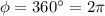 \phi=360^{\circ}=2\pi