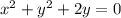 x^2+y^2+2y=0