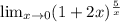 \lim_{x \to \inft0} (1+2x)^{ \frac{5}{x} }