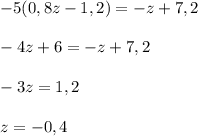 -5(0,8z-1,2)=-z+7,2\\\\-4z+6=-z+7,2\\\\-3z=1,2\\\\z=-0,4