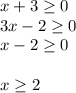 x+3 \geq 0 \\ 3x-2 \geq 0 \\ x-2 \geq 0 \\ \\ x \geq 2