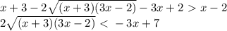 x+3-2 \sqrt{(x+3)(3x-2)} -3x+2\ \textgreater \ x-2 \\ 2 \sqrt{(x+3)(3x-2)}\ \textless \ -3x+7