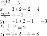 \frac{ x_{1}+2 }{2} =3 \\ x_{1}=3*2-2=4 \\ \frac{ y_{1}+1 }{2}=-1 \\ y_{1}=-1*2-1=-3 \\ \frac{ z_{1}+(-4) }{2}=2 \\ z_{1}=2*2+4=8 \\