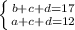 \left \{ {{b+c+d=17} \atop {a+c+d=12}} \right.