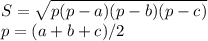 S= \sqrt{p(p-a)(p-b)(p-c)} \\ p = (a+b+c)/2