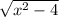 \sqrt{ x^{2} -4}