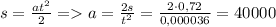 s=\frac{at^2}{2}=a=\frac{2s}{t^2}=\frac{2\cdot 0,72}{0,000036}=40000