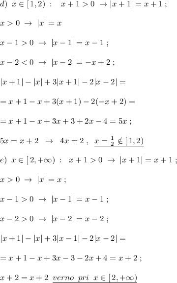 d)\; \; x\in [\, 1,2)\; :\; \; \; x+10\; \to |x+1|=x+1\; ;\\\\x0\; \to \; |x|=x\\\\x-10\; \to \; |x-1|=x-1\; ;\\\\x-20\; \to \; |x+1|=x+1\; ;\\\\x0\; \to \; |x|=x\; ;\\\\x-10\; \to \; |x-1|=x-1\; ;\\\\x-20\; \to \; |x-2|=x-2\; ;\\\\|x+1|-|x|+3|x-1|-2|x-2|=\\\\=x+1-x+3x-3-2x+4=x+2\; ;\\\\x+2=x+2\; \; \underline {verno\; \; pri\; \; x\in [\, 2,+\infty )}