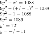 9y^2 - x^{2} =1088 \\ 9y^2 - (+/-1)^{2} =1088 \\ 9y^2 - 1 =1088 \\ 9y^2 =1089 \\ y^2 =121 \\ y=+/-11