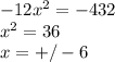 -12 x^{2}=-432 \\ x^{2} =36 \\ x=+/-6