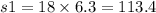 s1 = 18 \times 6.3 = 113.4