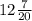 12 \frac{7}{20}